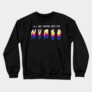 nurse i'll be there for you in gradient color style Crewneck Sweatshirt